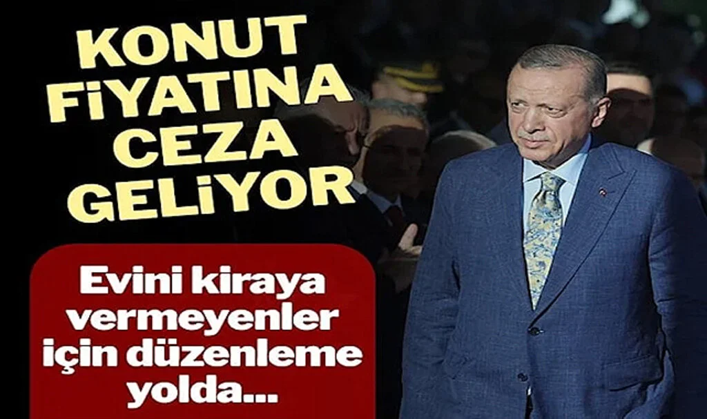 Erdoğan Açıkladı: Konut Fiyatlarını Durdurmak İçin Ceza Geliyor