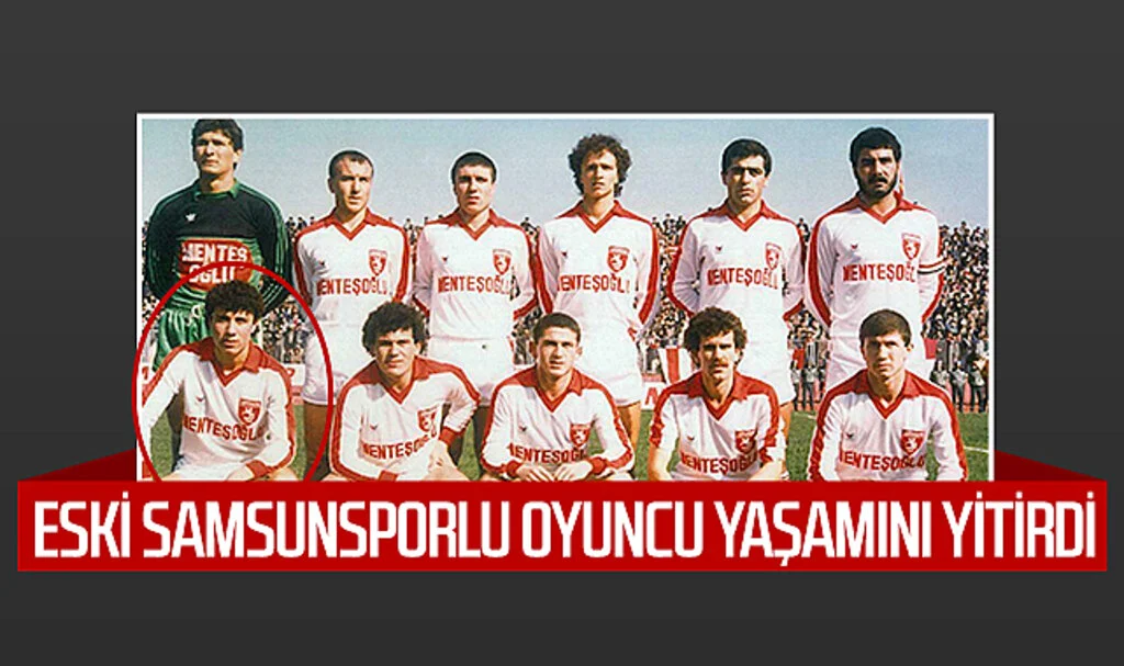 Eski Samsunsporlu oyuncu yaşamını yitirdi