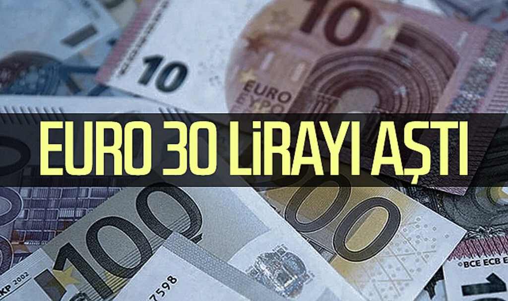 Euro 30 lirayı aştı