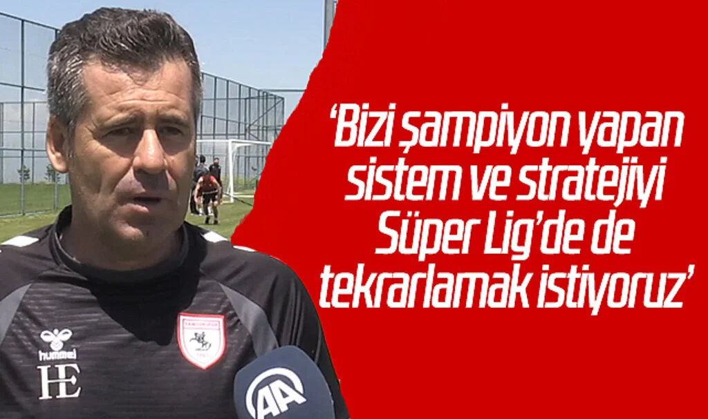 Hüseyin Eroğlu: 'Bizi şampiyon yapan sistem ve stratejiyi Süper Lig'de de tekrarlamak istiyoruz'