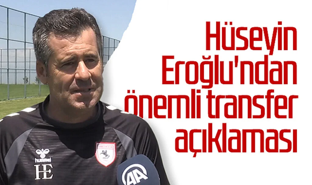 Hüseyin Eroğlu'ndan önemli transfer açıklaması