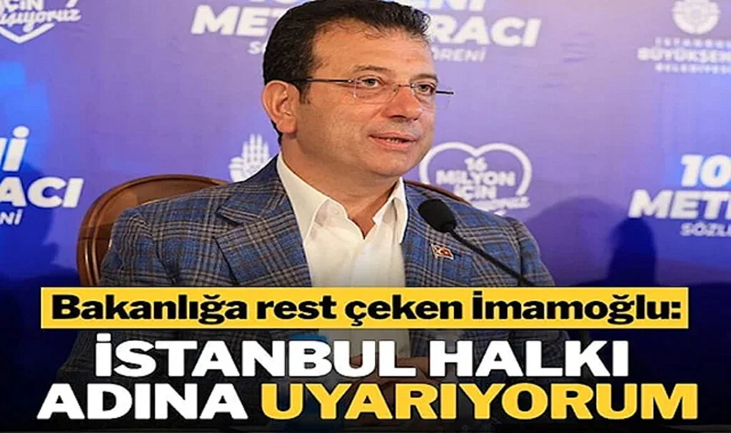 İmamoğlu’ndan Bakanlığa Rest: İstanbul Halkı Adına Uyarıyorum