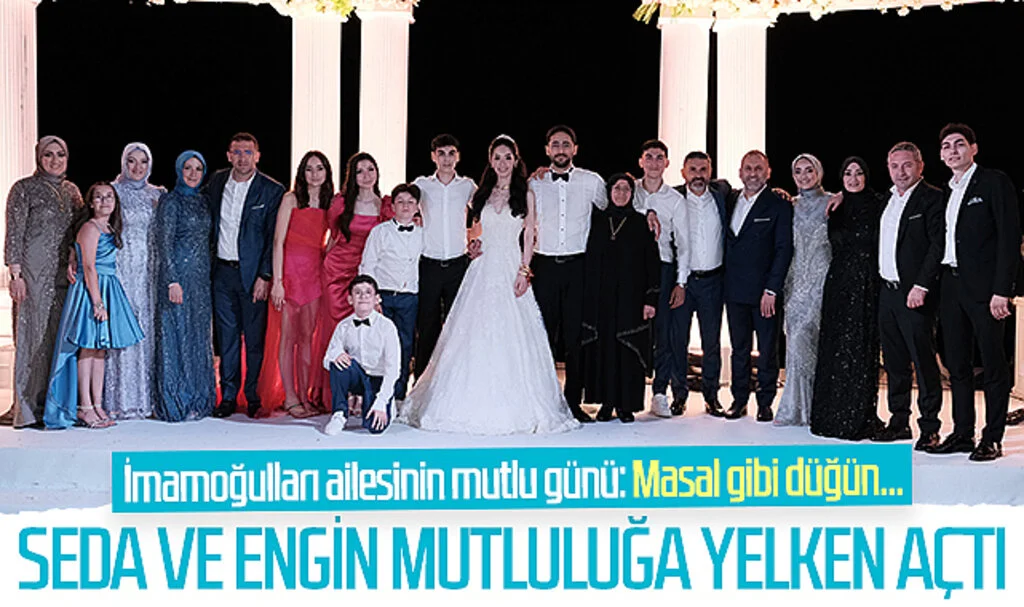 İmamoğulları ailesinin mutlu günü: Masal gibi düğün... Seda ve Engin mutluluğa yelken açtı