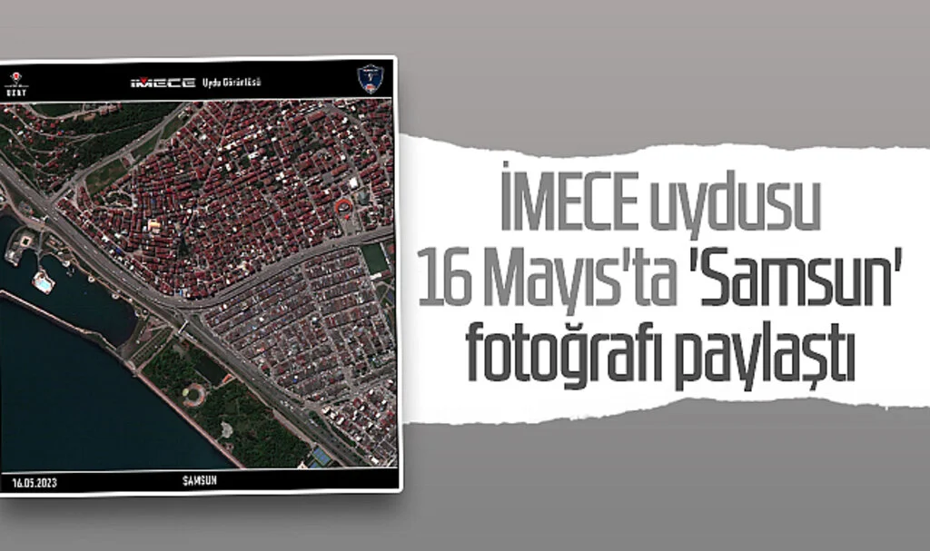 İMECE uydusu 16 Mayıs'ta 'Samsun' fotoğrafı paylaştı