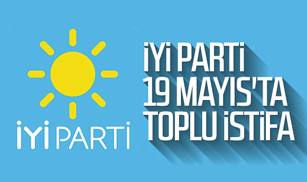 İYİ Parti 19 Mayıs'ta toplu istifa 