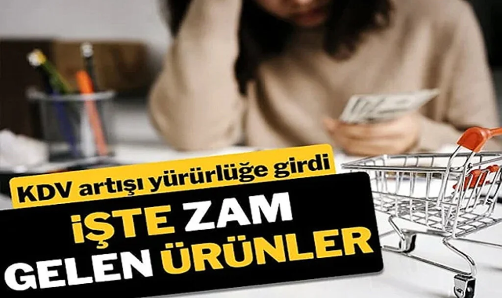 KDV Zammı Yürürlüğe Girdi: Bu Ürünlerin Fiyatı Arttı