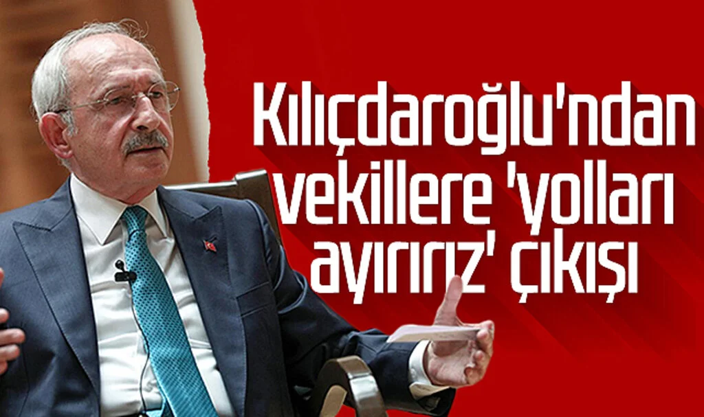 Kemal Kılıçdaroğlu'ndan vekillere 'yolları ayırırız' çıkışı