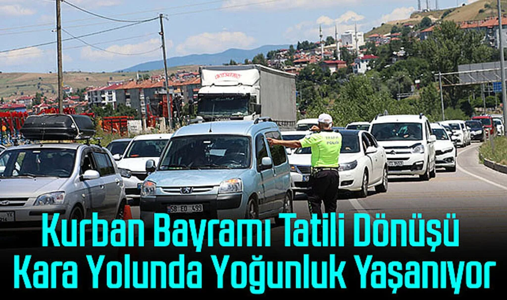 Kurban Bayramı Tatili Dönüşü Kara Yolunda Yoğunluk Yaşanıyor