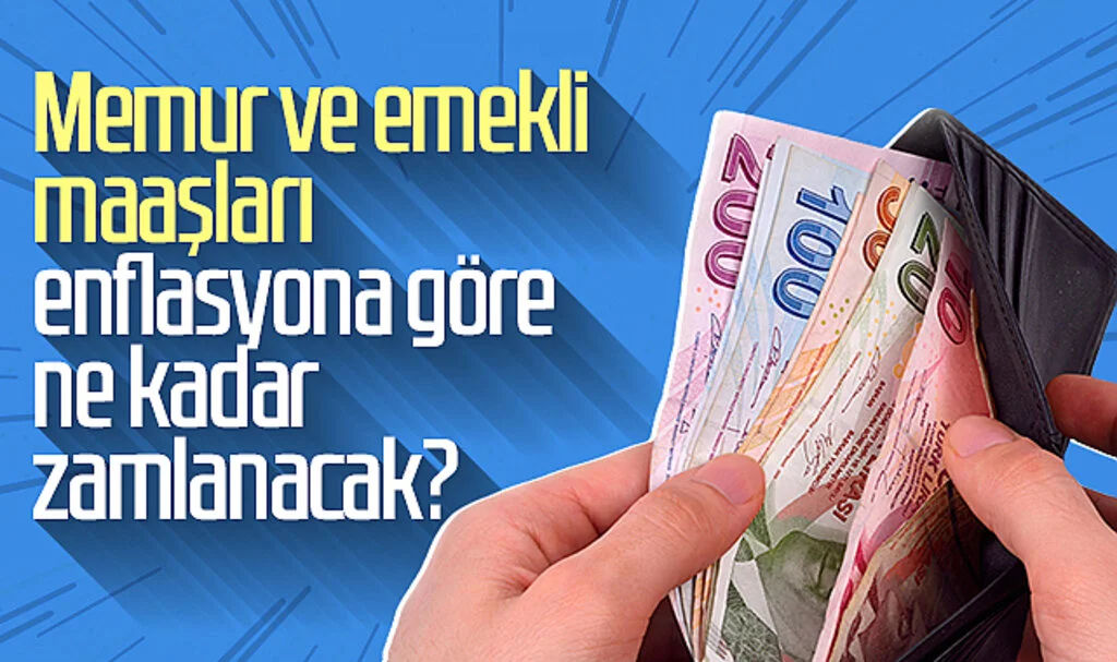 Memur ve emekli maaşları enflasyona göre ne kadar zamlanacak?