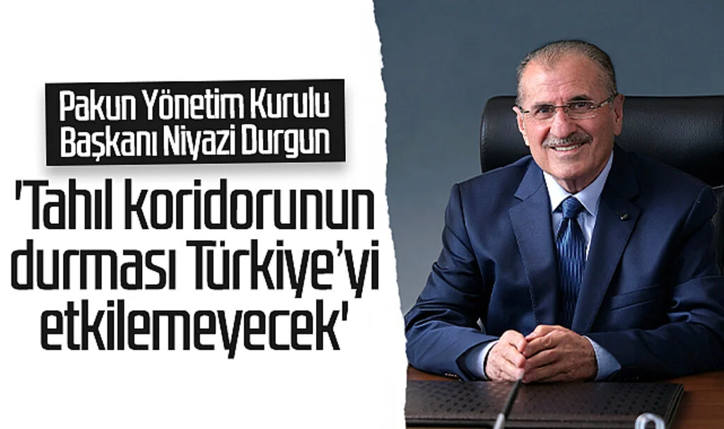 Pakun Yönetim Kurulu Başkanı Niyazi Durgun: 'Tahıl koridorunun durması Türkiye’yi etkilemeyecek'