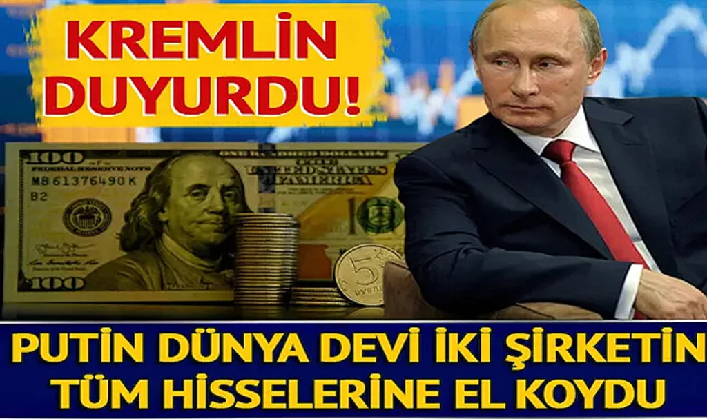 Putin Dünya Devi İki Şirketin Rusya'daki Hisselerine El Koydu
