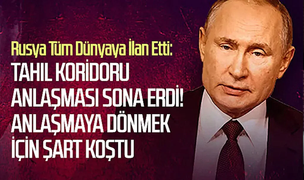 Rusya Tüm Dünyaya İlan Etti: Tahıl Koridoru Anlaşması Sona Erdi! Anlaşmaya Dönmek İçin Şart Koştu