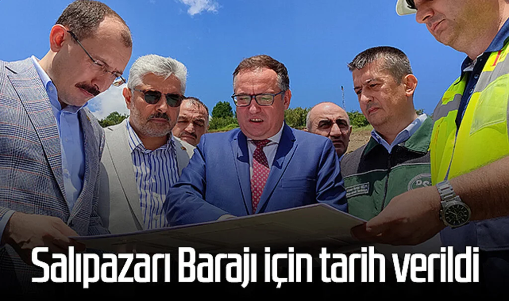 Salıpazarı Barajı için tarih verildi 