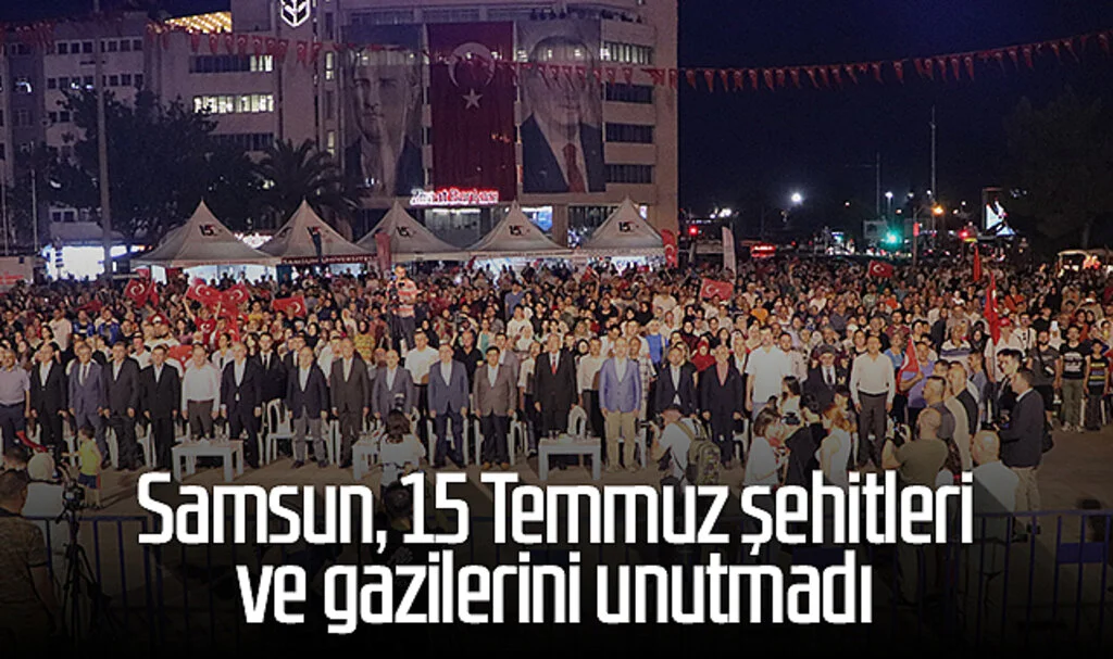 Samsun, 15 Temmuz şehitleri ve gazilerini unutmadı