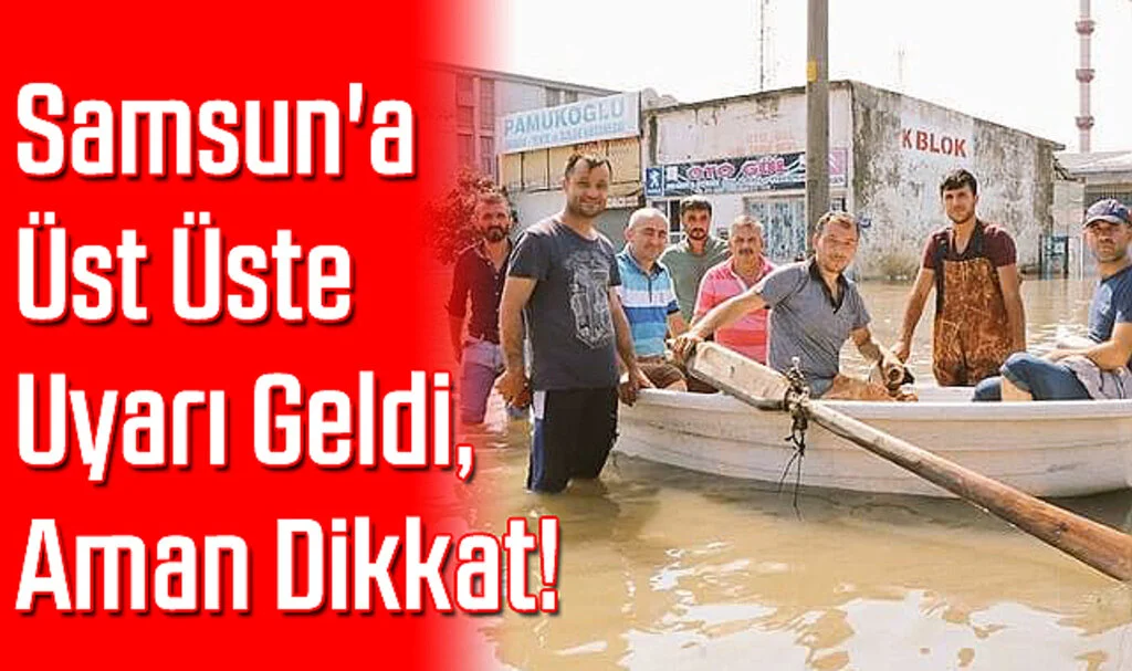 Samsun'a Üst Üste Uyarı Geldi, Aman Dikkat!