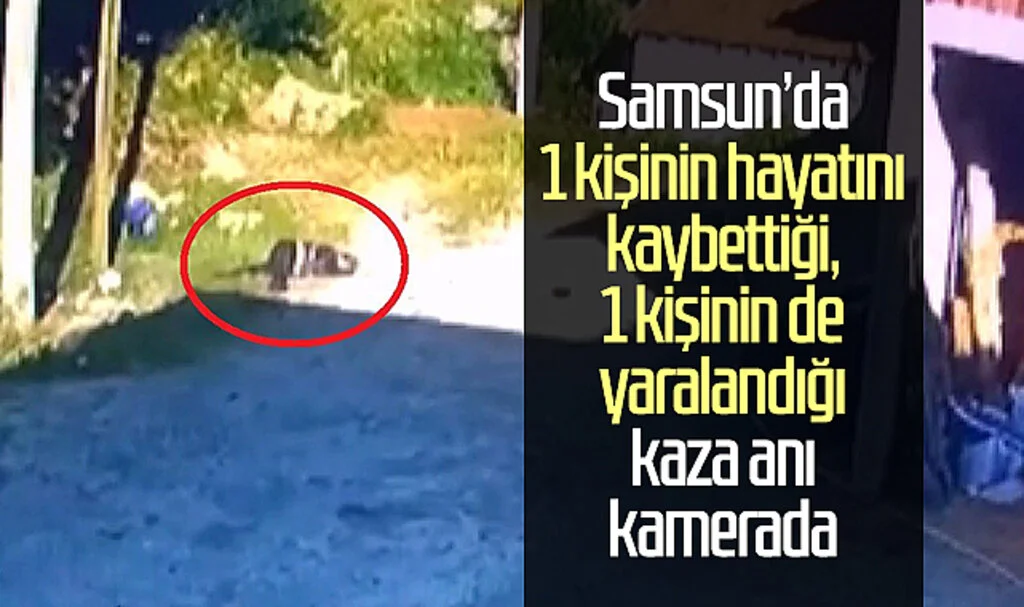 Samsun'da 1 kişinin hayatını kaybettiği, 1 kişinin de yaralandığı kaza anı kamerada
