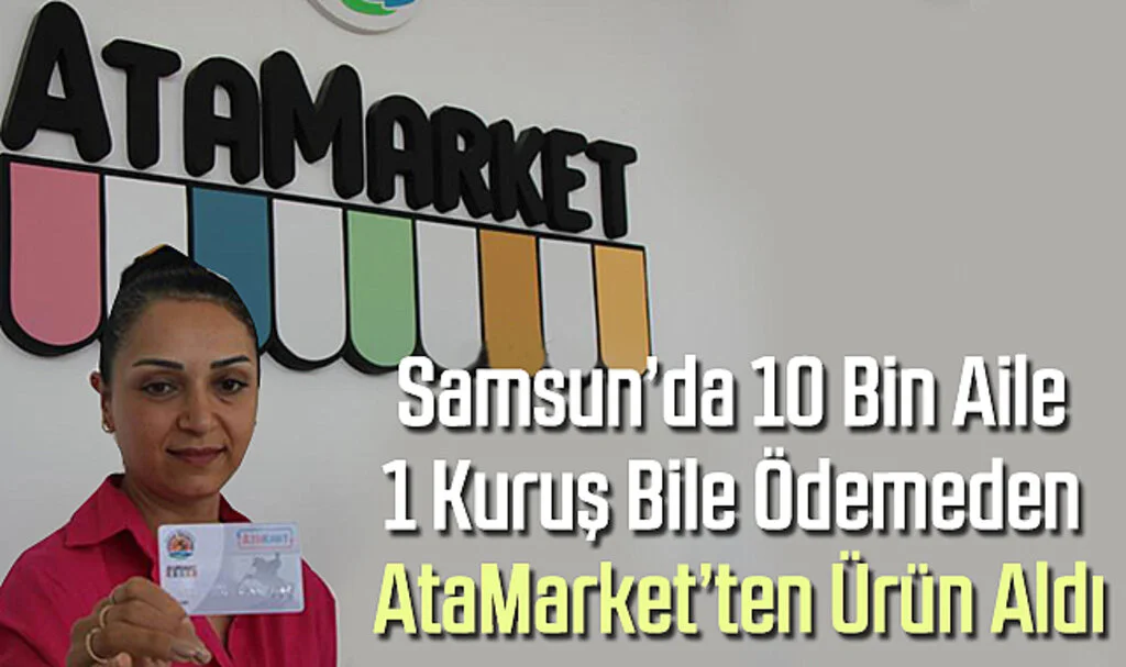 Samsun’da 10 Bin Aile 1 Kuruş Bile Ödemeden AtaMarket’ten Ürün Aldı