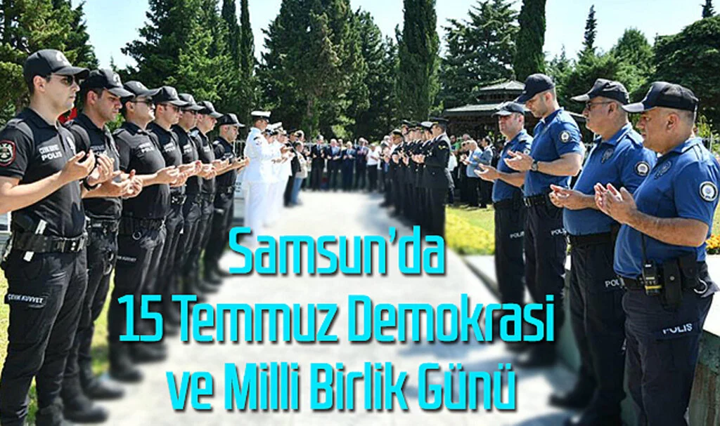 Samsun’da 15 Temmuz Demokrasi ve Milli Birlik Günü