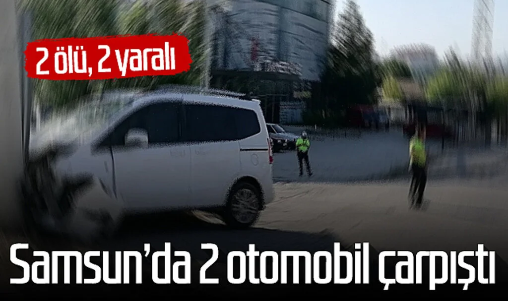 Samsun'da 2 otomobil çarpıştı: 2 ölü, 2 yaralı