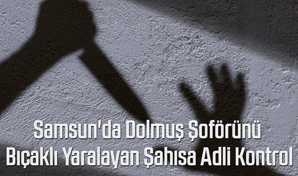 Samsun'da Bıçaklı Yaralamaya Adli Kontrol