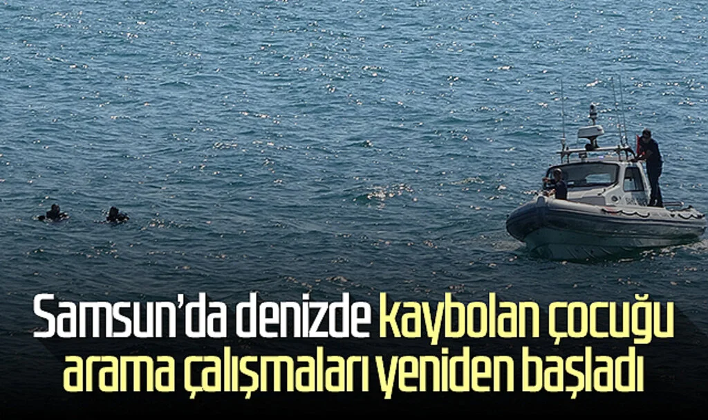 Samsun'da denizde kaybolan çocuğu arama çalışmaları yeniden başladı