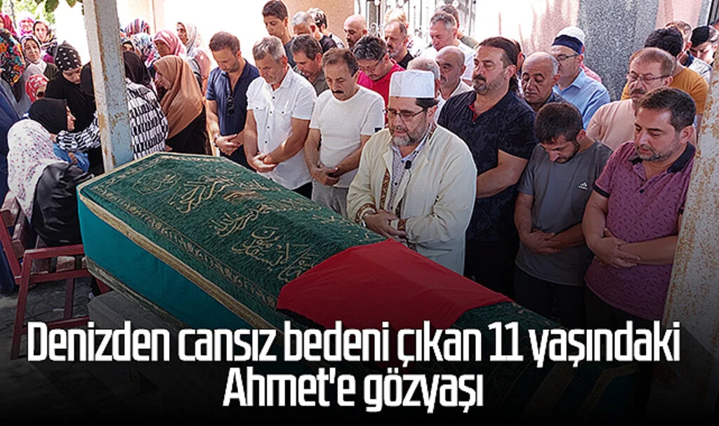 Samsun'da denizden cansız bedeni çıkan 11 yaşındaki Ahmet'e gözyaşı