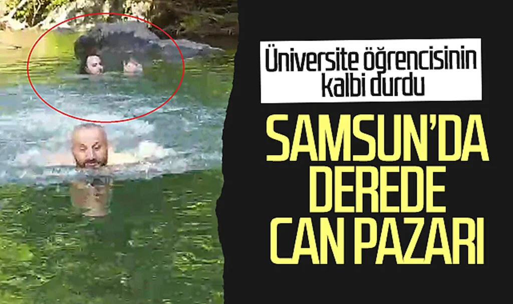 Samsun'da derede can pazarı! Üniversite öğrencisinin kalbi durdu...
