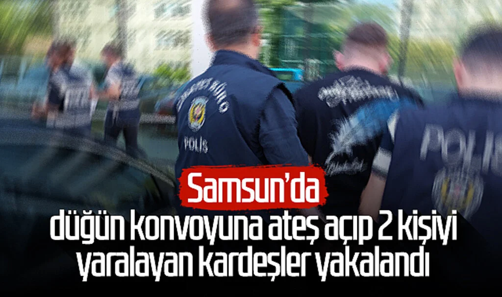 Samsun'da düğün konvoyuna ateş açıp 2 kişiyi yaralayan kardeşler yakalandı