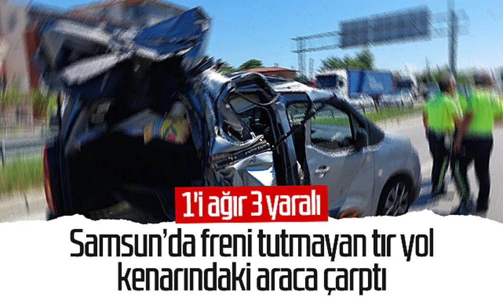 Samsun'da freni tutmayan tır yol kenarındaki araca çarptı: 1'i ağır 3 yaralı