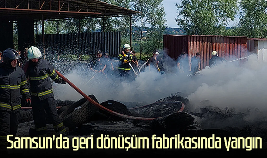 Samsun'da geri dönüşüm fabrikasında yangın