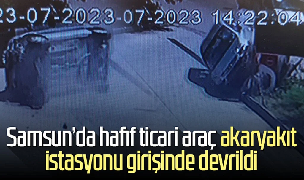 Samsun'da hafif ticari araç akaryakıt istasyonu girişinde devrildi