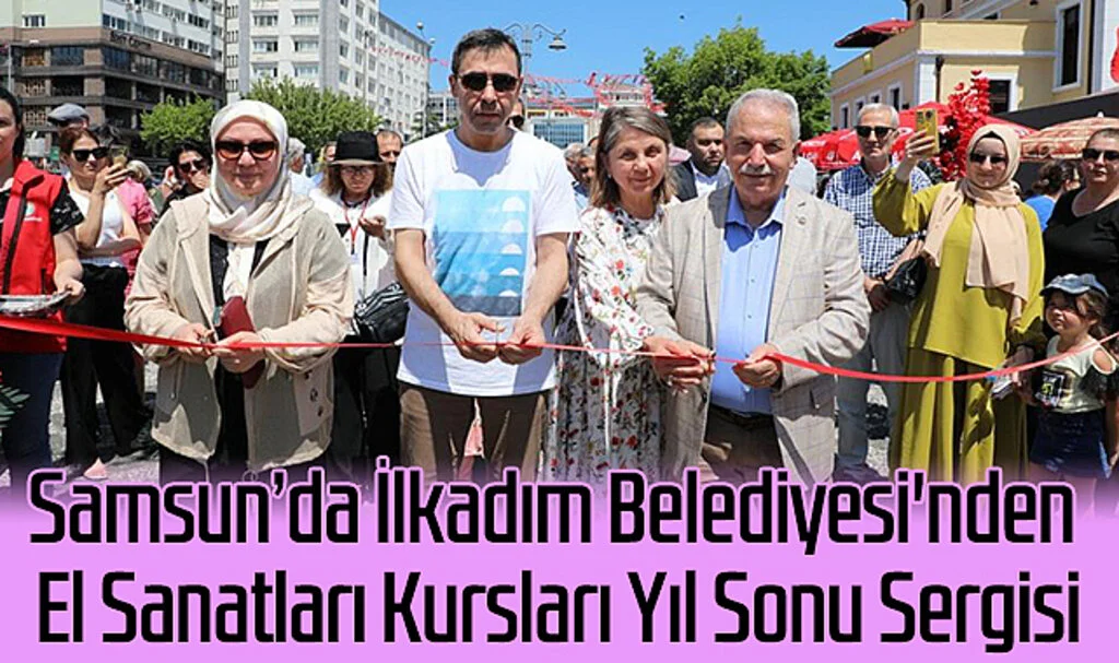 Samsun’da İlkadım Belediyesi'nden El Sanatları Kursları Yıl Sonu Sergisi