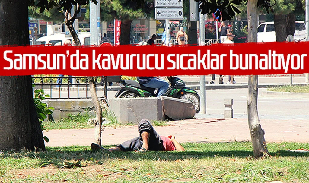 Samsun'da kavurucu sıcaklar bunaltıyor