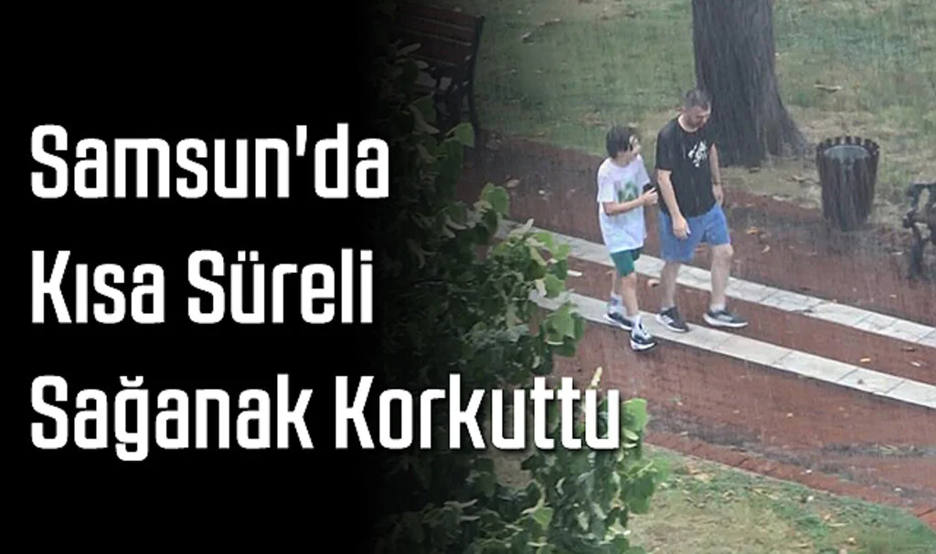 Samsun'da Kısa Süreli Sağanak Korkuttu
