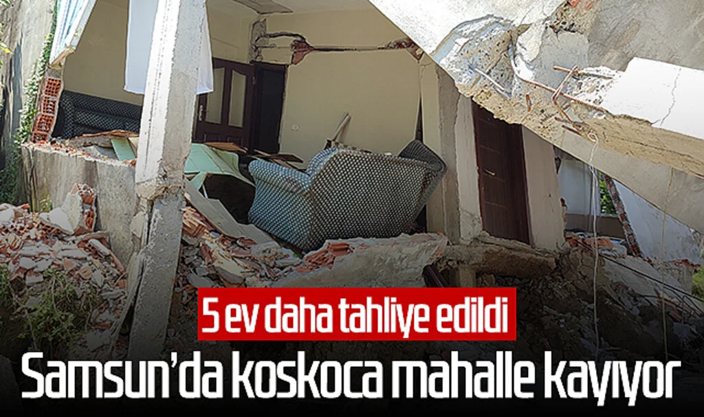Samsun’da koskoca mahalle kayıyor! 5 ev daha tahliye edildi