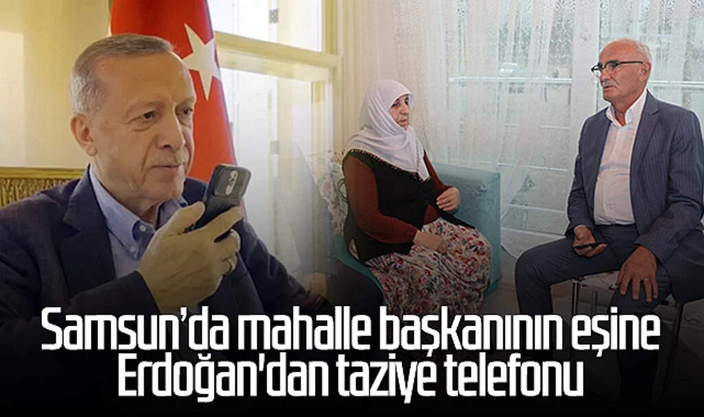 Samsun'da mahalle başkanının eşine Erdoğan'dan taziye telefonu