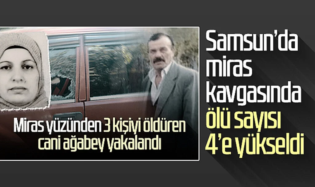 Samsun'da miras kavgasında ölü sayısı 4'e yükseldi