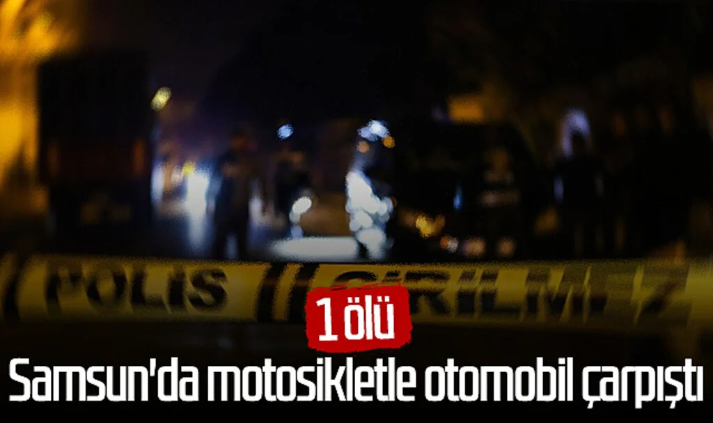 Samsun'da motosikletle otomobil çarpıştı: 1 ölü