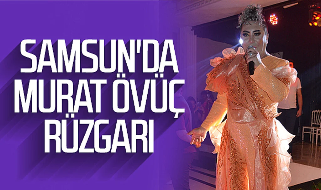 Samsun'da Murat Övüç rüzgarı