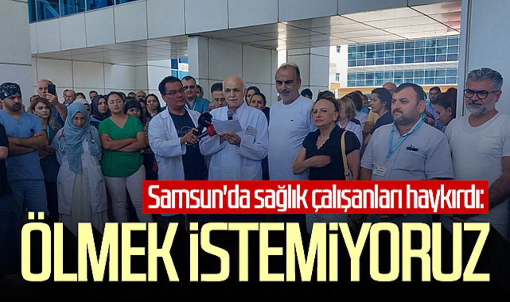 Samsun'da sağlık çalışanları haykırdı: Ölmek istemiyoruz