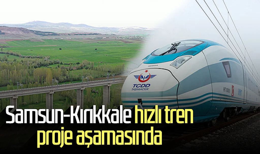 Samsun-Kırıkkale hızlı tren proje aşamasında 