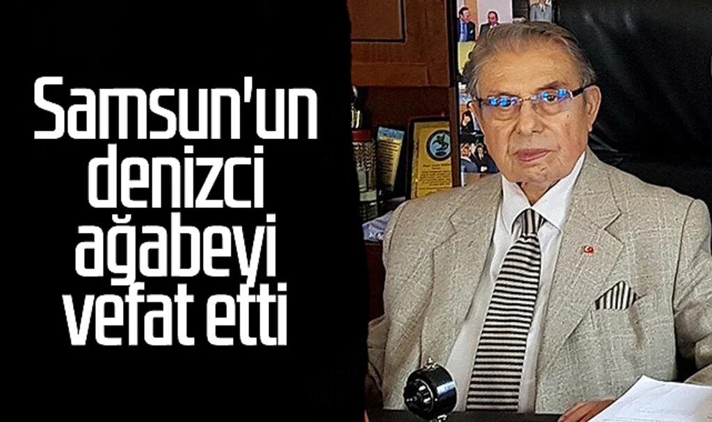Samsun'un denizci ağabeyi Tuncer Üçüncüoğlu vefat etti