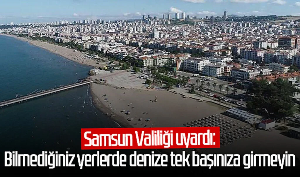 Samsun Valiliği uyardı: "Bilmediğiniz yerlerde denize tek başınıza girmeyin"