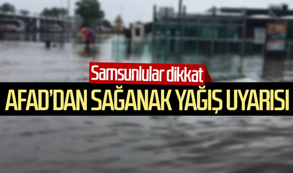 Samsunlular dikkat! AFAD'dan sağanak yağış uyarısı