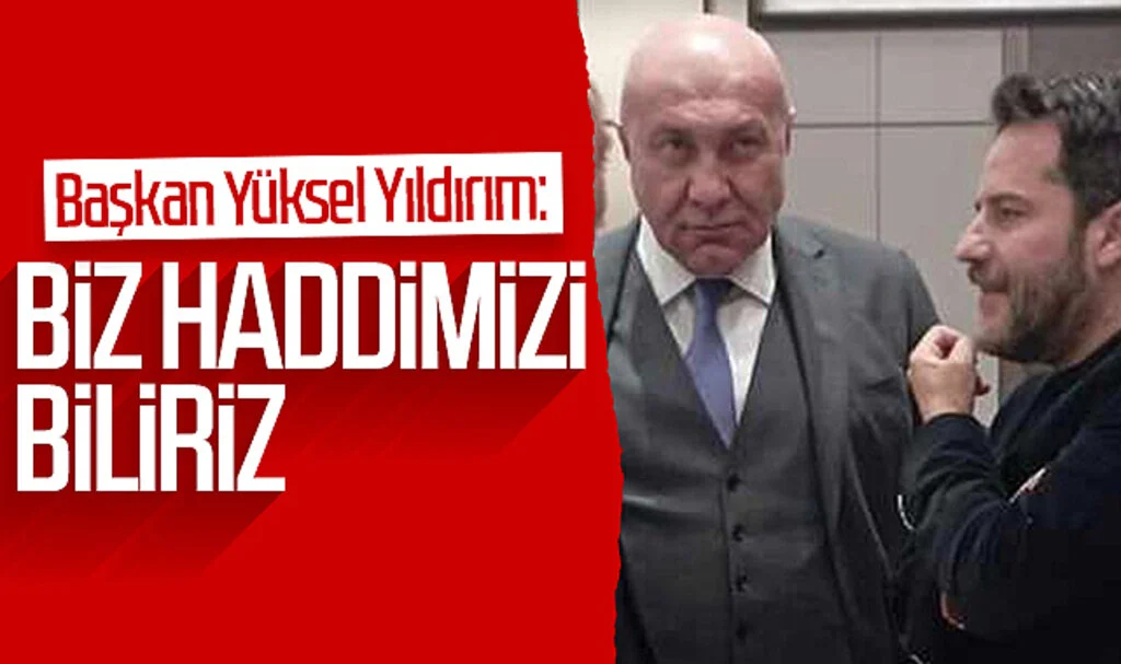 Samsunspor Başkanı Yüksel Yıldırım: Biz haddimizi biliriz