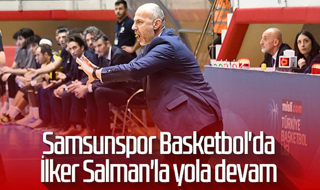 Samsunspor Basketbol'da İlker Salman'la yola devam