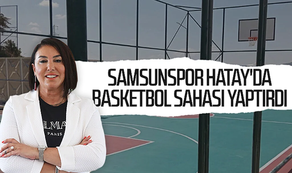 Samsunspor Hatay'da basketbol sahası yaptırdı