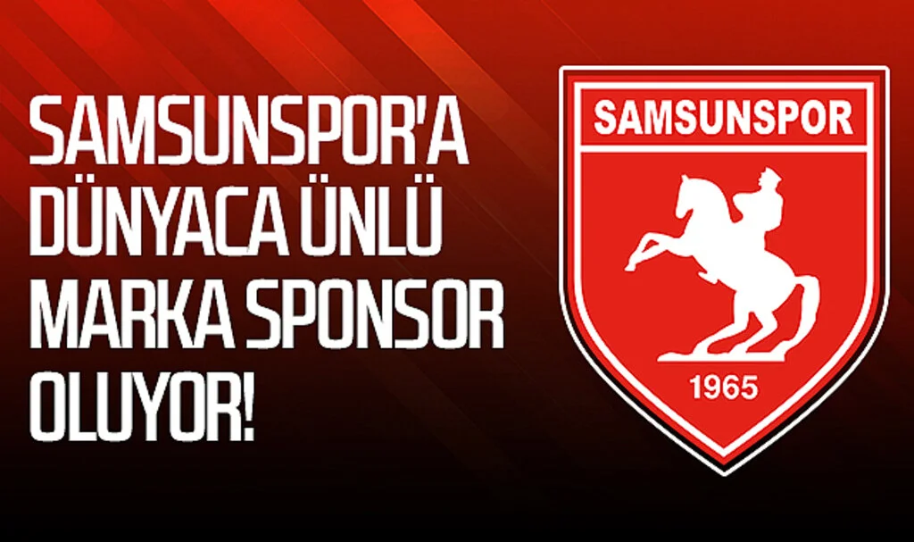 Son Dakika!.. Samsunspor'a Dünyaca Ünlü Marka Sponsor Oluyor!