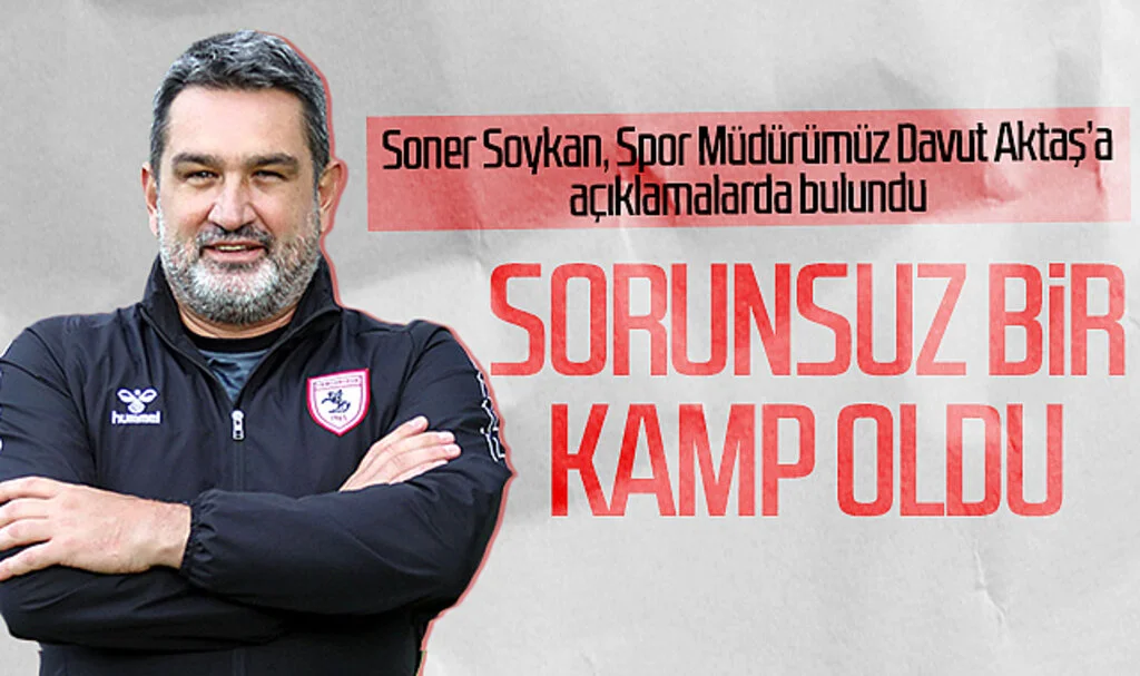 Soner Soykan'dan Spor Müdürümüz Davut Aktaş'a özel açıklamalar: Sorunsuz bir kamp oldu