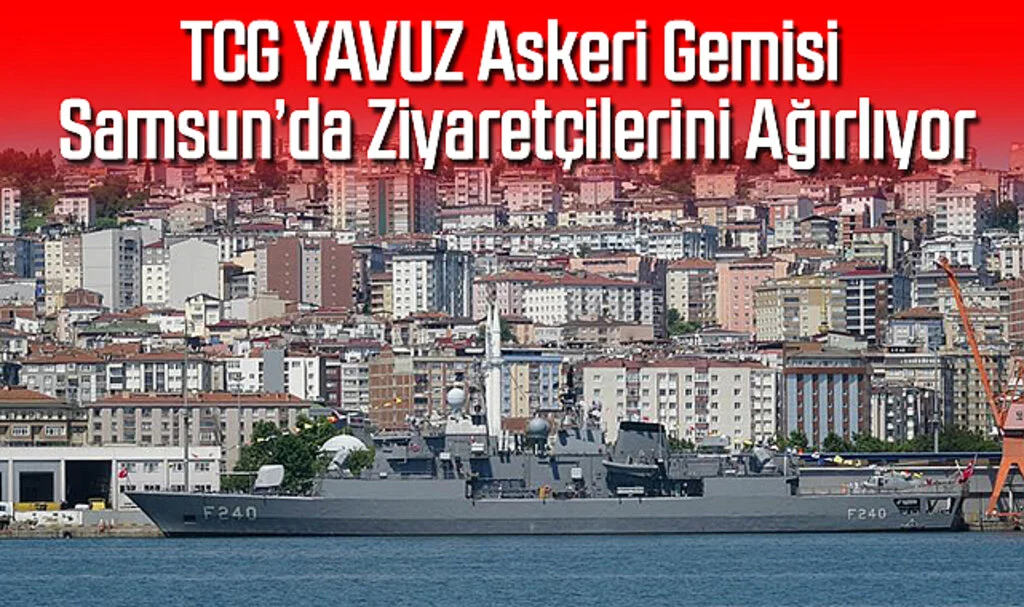 TCG YAVUZ Askeri Gemisi Samsun’da Ziyaretçilerini Ağırlıyor